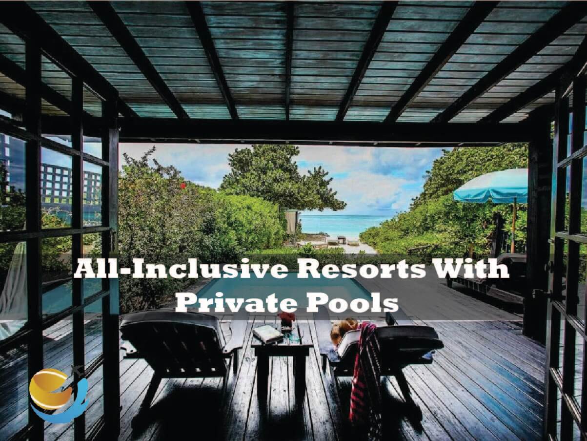 All-Inclusive Resorts With Private Pools